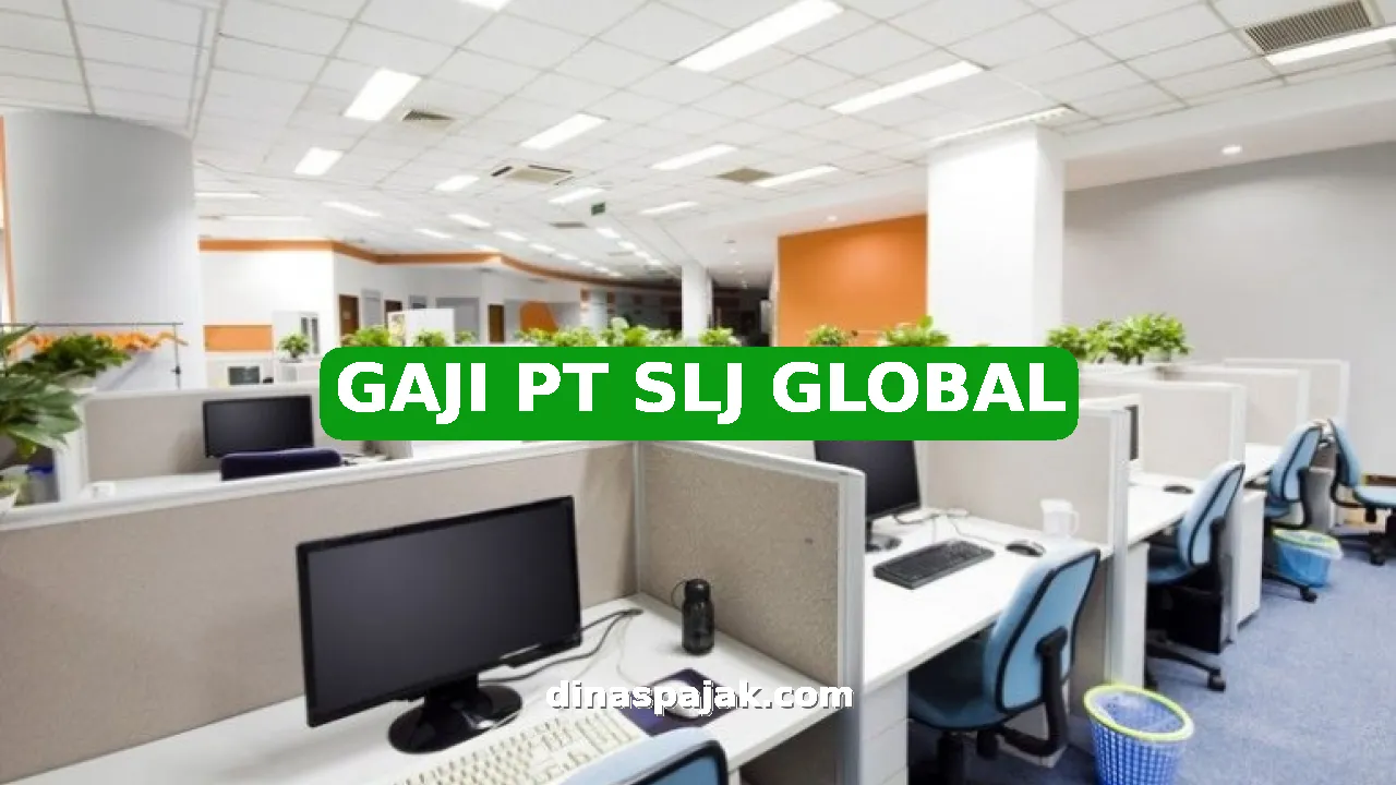 GAJI PT SLJ GLOBAL
