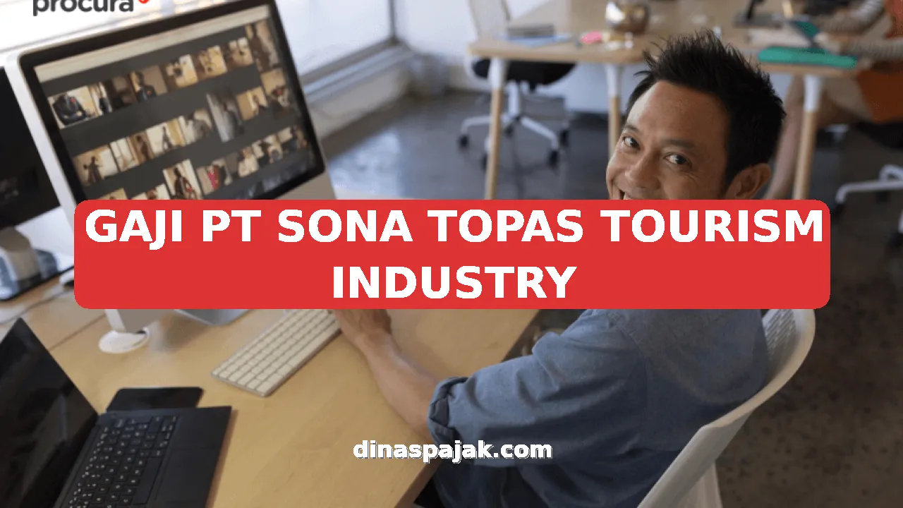 GAJI PT SONA TOPAS TOURISM INDUSTRY