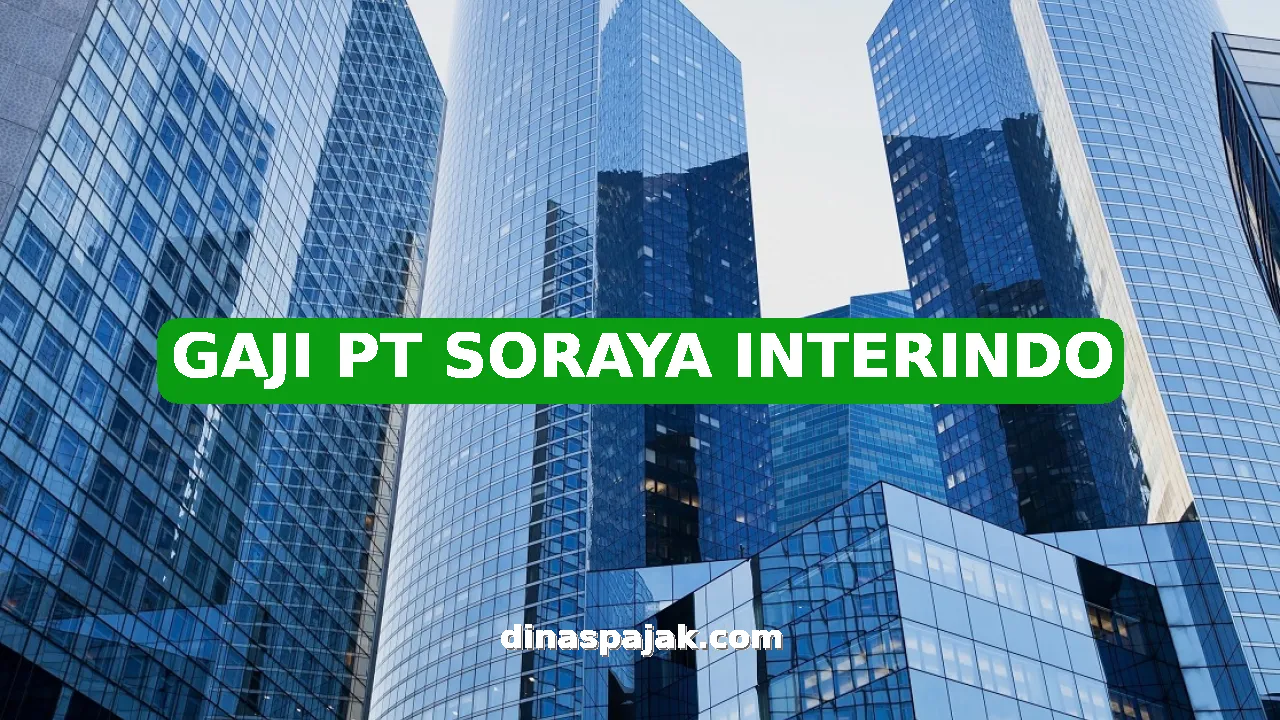 GAJI PT SORAYA INTERINDO