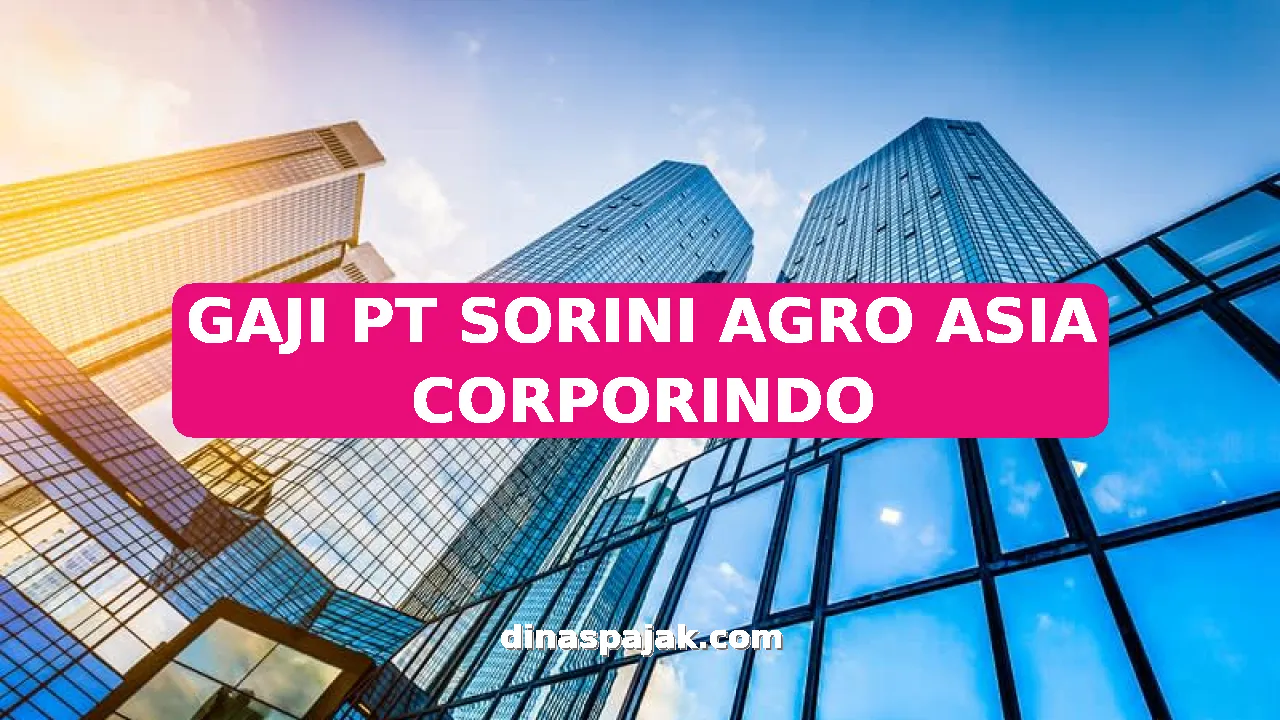GAJI PT SORINI AGRO ASIA CORPORINDO