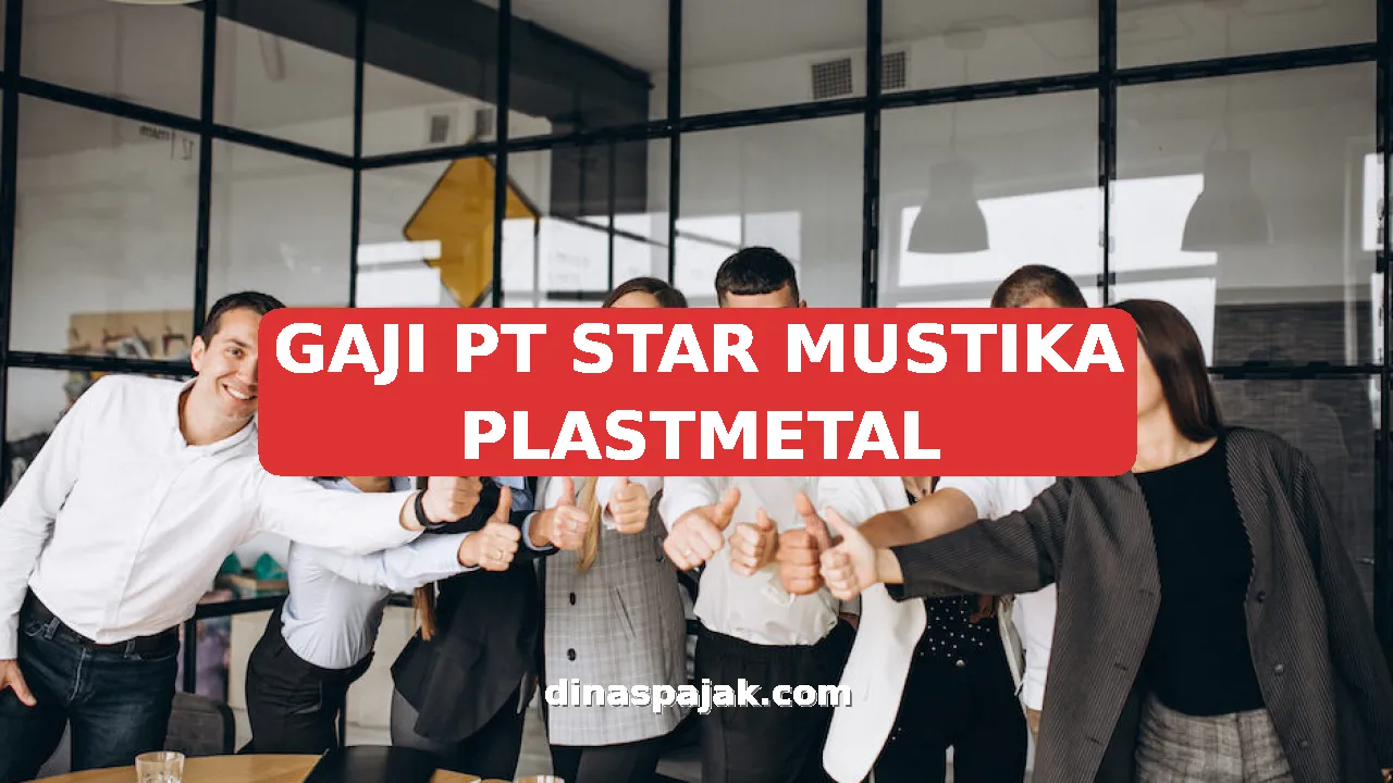 GAJI PT STAR MUSTIKA PLASTMETAL