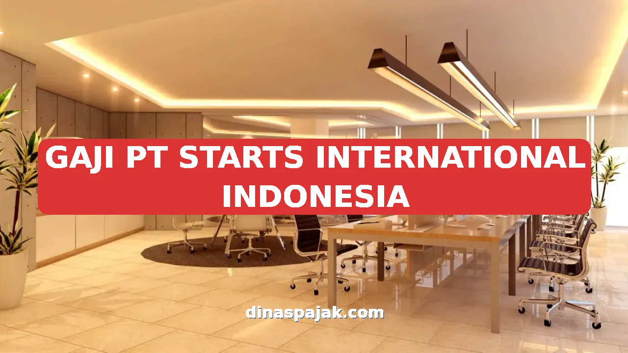 GAJI PT STARTS INTERNATIONAL INDONESIA