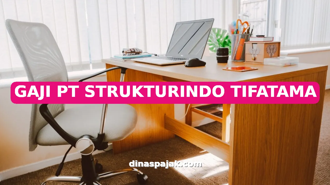 GAJI PT STRUKTURINDO TIFATAMA