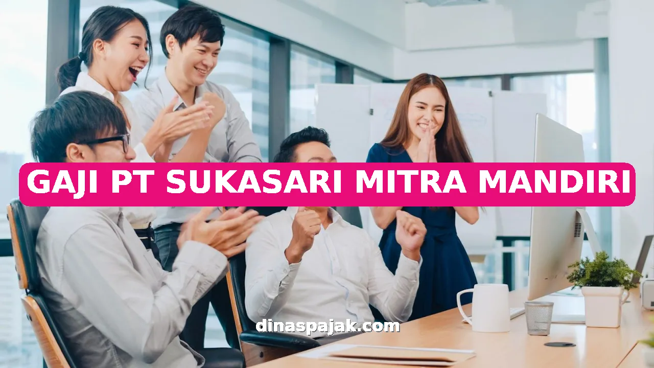 GAJI PT SUKASARI MITRA MANDIRI