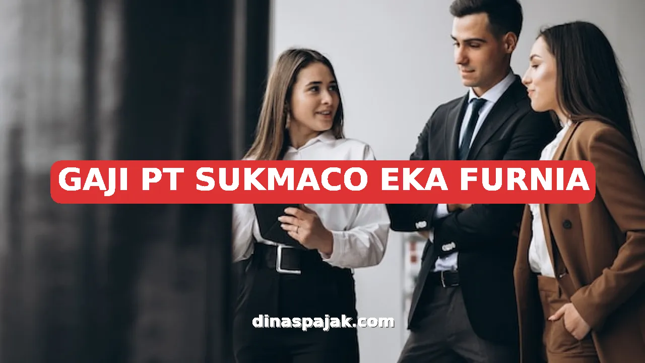 GAJI PT SUKMACO EKA FURNIA