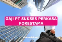 GAJI PT SUKSES PERKASA FORESTAMA