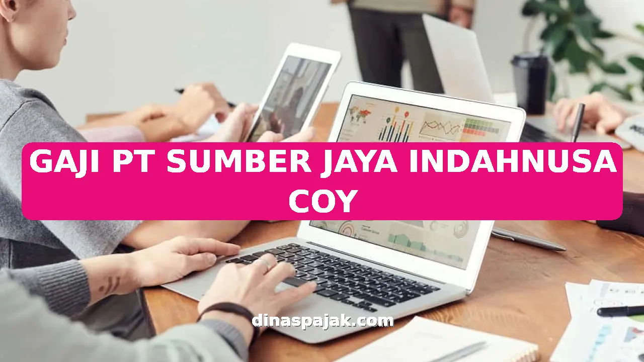 GAJI PT SUMBER JAYA INDAHNUSA COY
