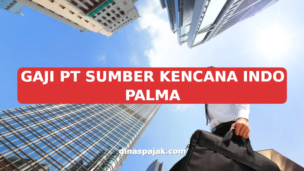 GAJI PT SUMBER KENCANA INDO PALMA