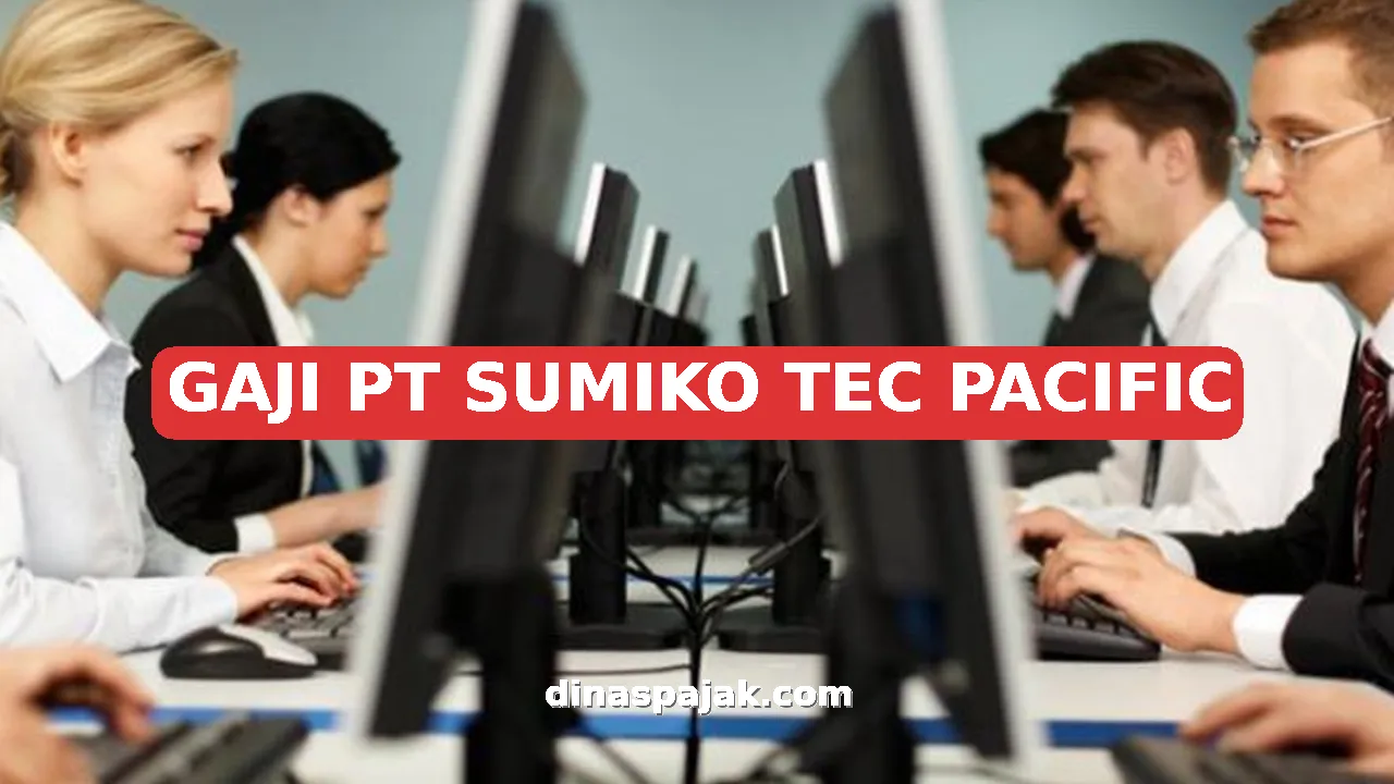 GAJI PT SUMIKO TEC PACIFIC