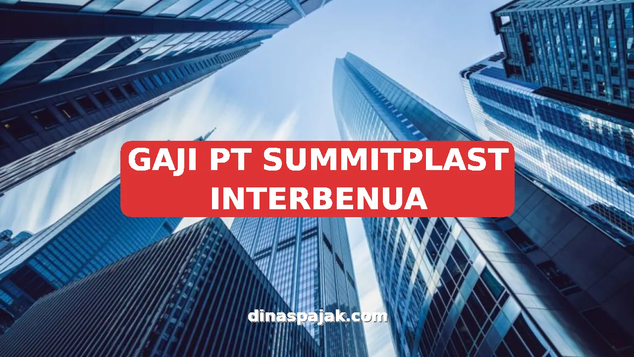 GAJI PT SUMMITPLAST INTERBENUA