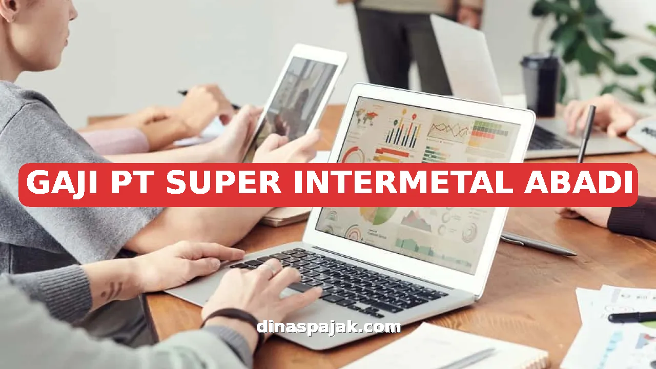 GAJI PT SUPER INTERMETAL ABADI
