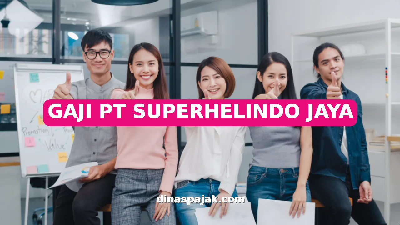 GAJI PT SUPERHELINDO JAYA
