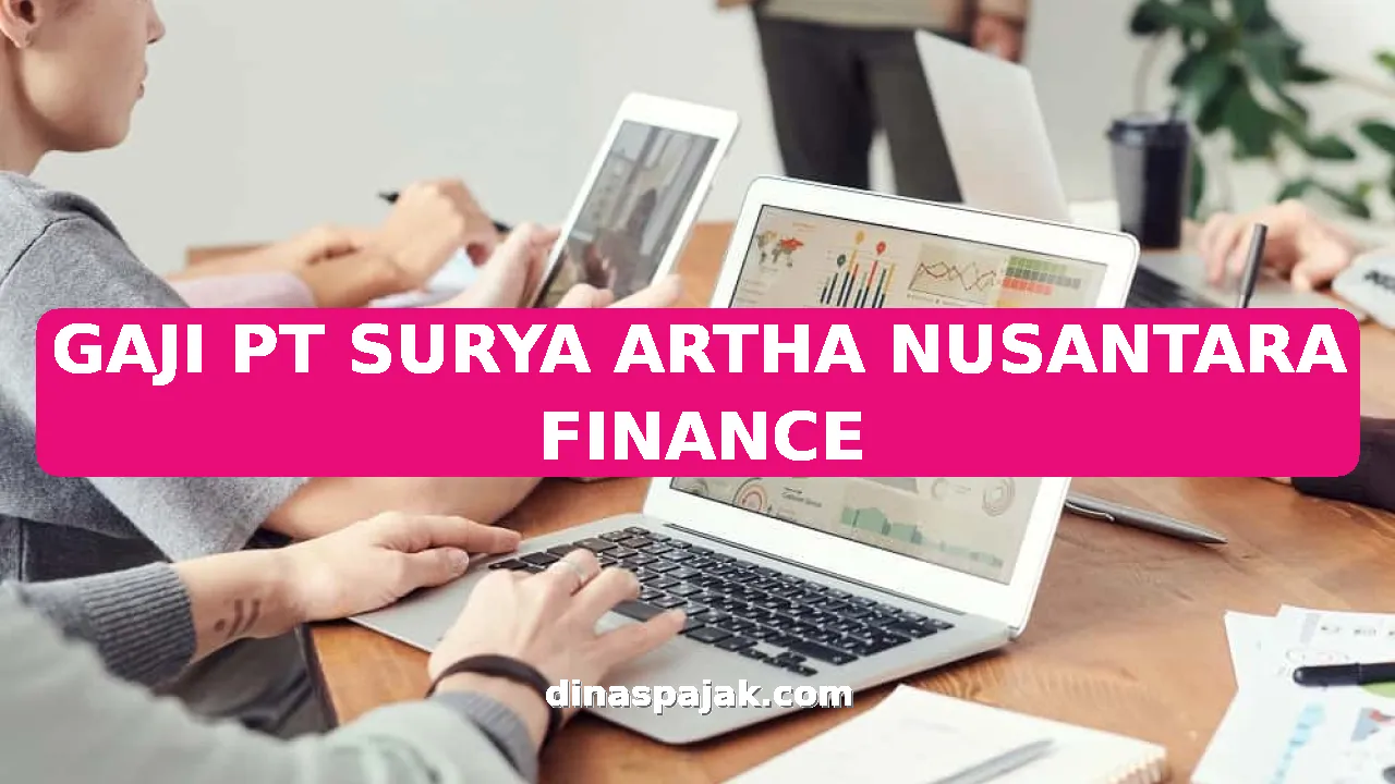 GAJI PT SURYA ARTHA NUSANTARA FINANCE