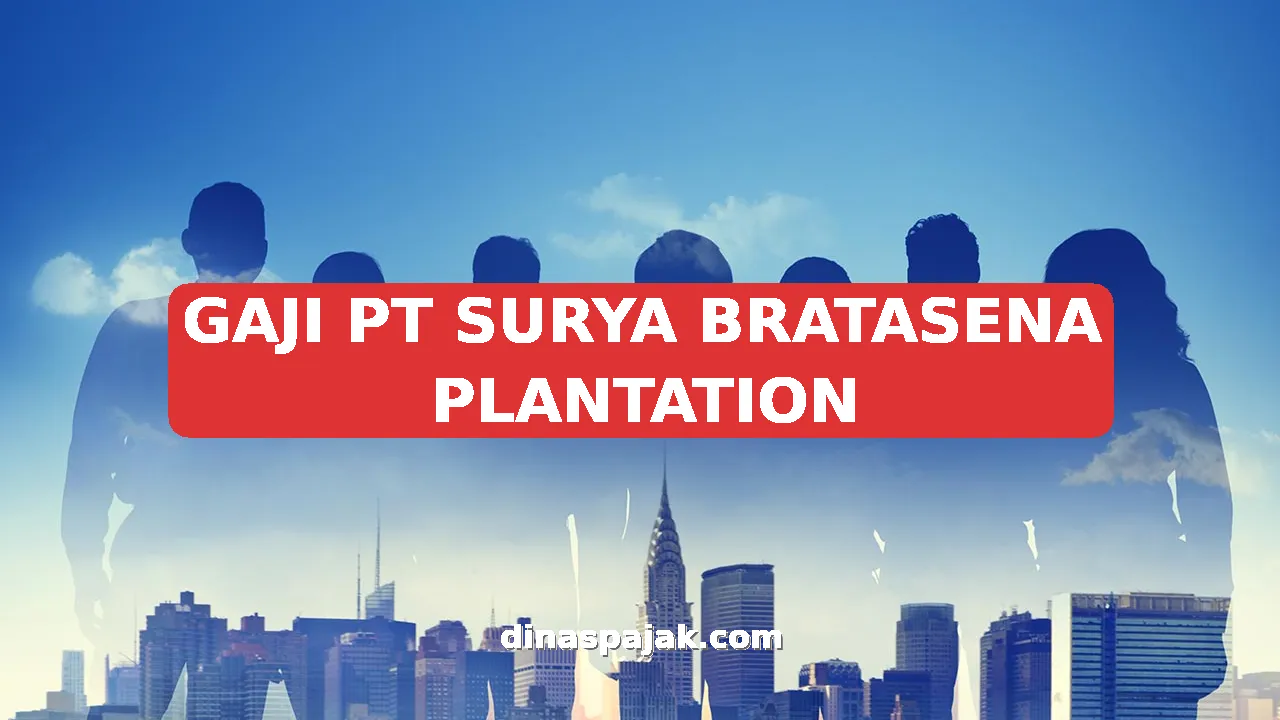 GAJI PT SURYA BRATASENA PLANTATION
