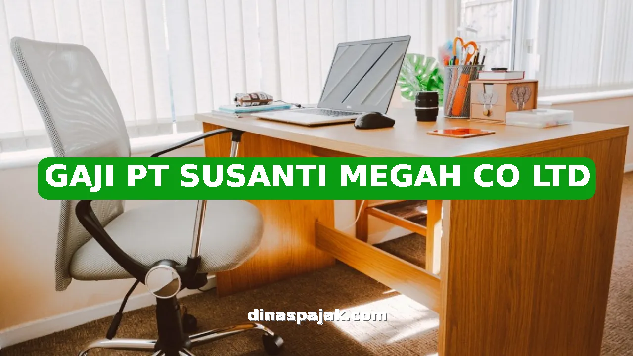 GAJI PT SUSANTI MEGAH CO LTD