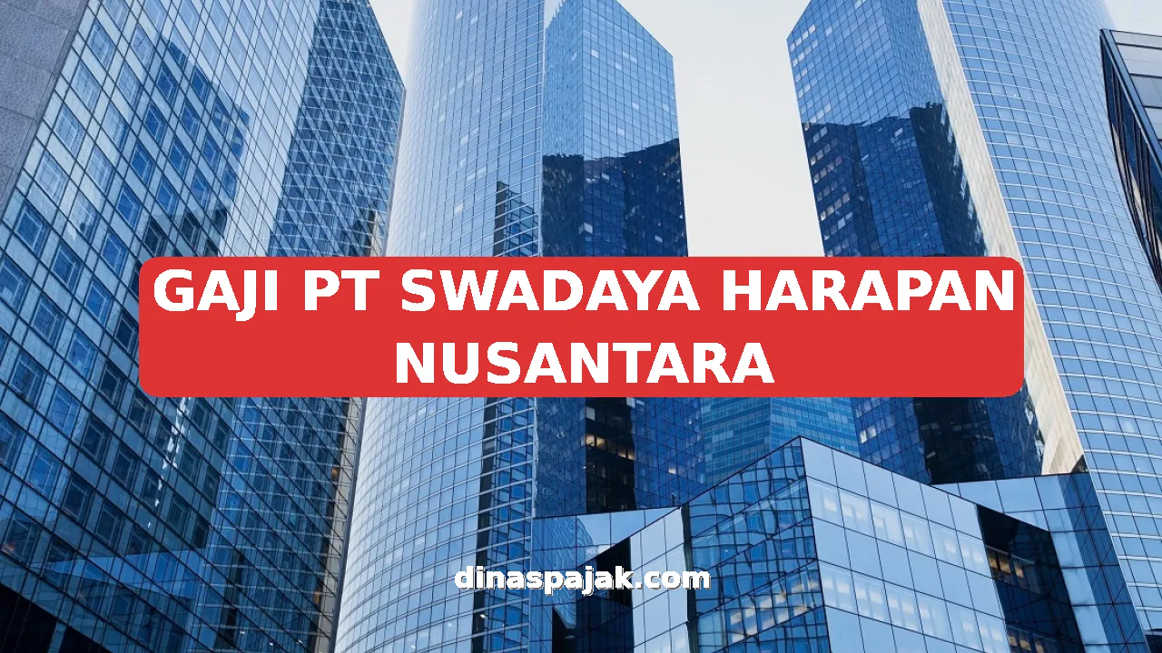 GAJI PT SWADAYA HARAPAN NUSANTARA