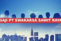GAJI PT SWAKARSA SAWIT RAYA