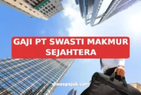 GAJI PT SWASTI MAKMUR SEJAHTERA