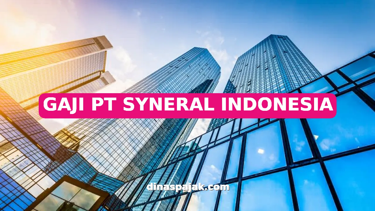 GAJI PT SYNERAL INDONESIA