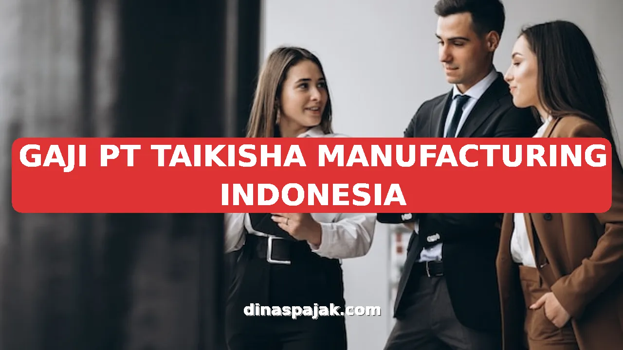 GAJI PT TAIKISHA MANUFACTURING INDONESIA