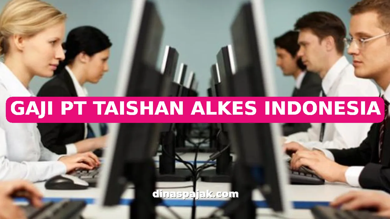 GAJI PT TAISHAN ALKES INDONESIA