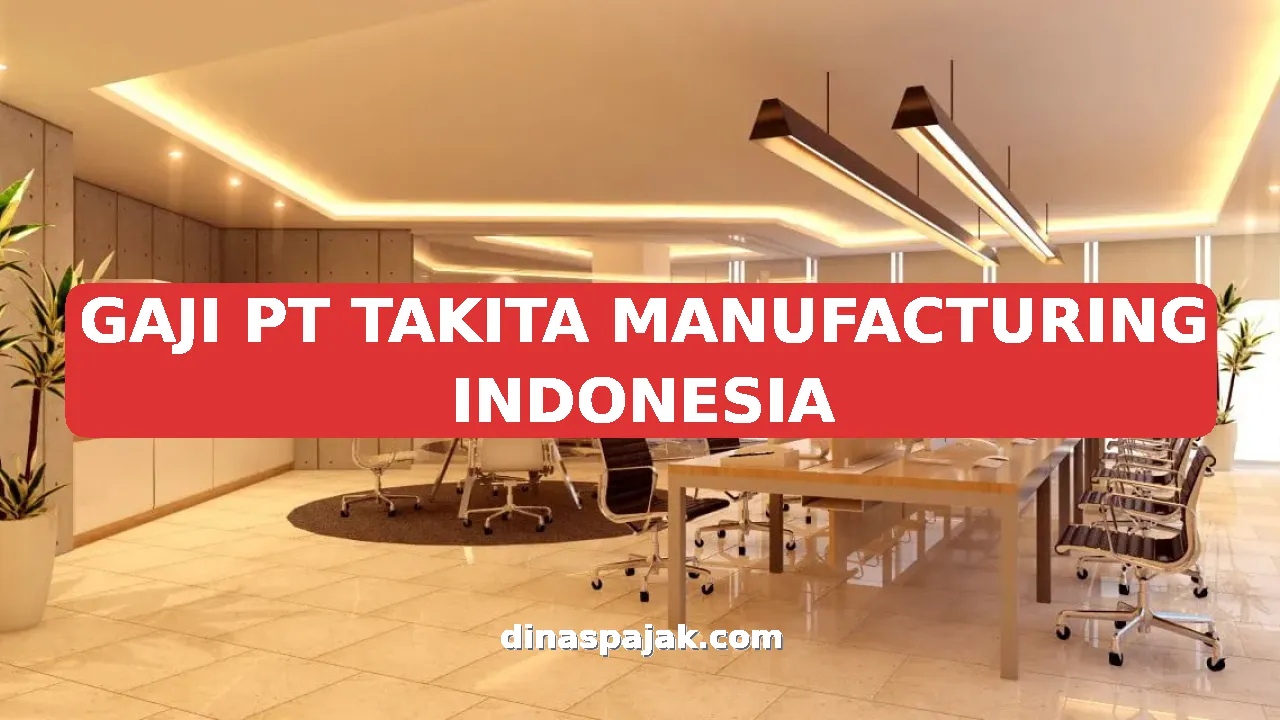 GAJI PT TAKITA MANUFACTURING INDONESIA
