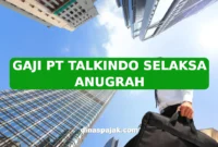 GAJI PT TALKINDO SELAKSA ANUGRAH