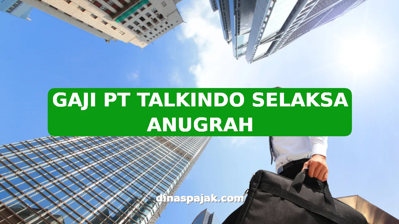 GAJI PT TALKINDO SELAKSA ANUGRAH
