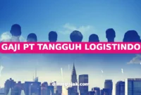 GAJI PT TANGGUH LOGISTINDO
