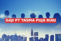 GAJI PT TASMA PUJA RIAU