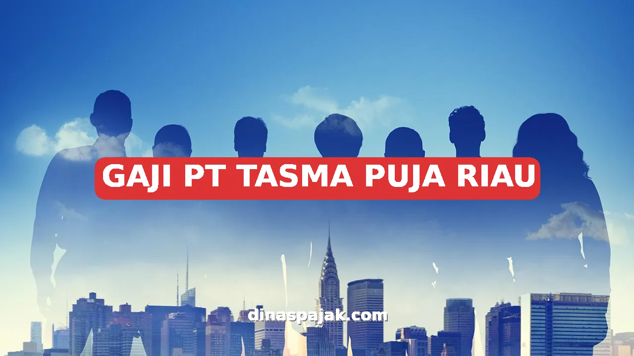 GAJI PT TASMA PUJA RIAU
