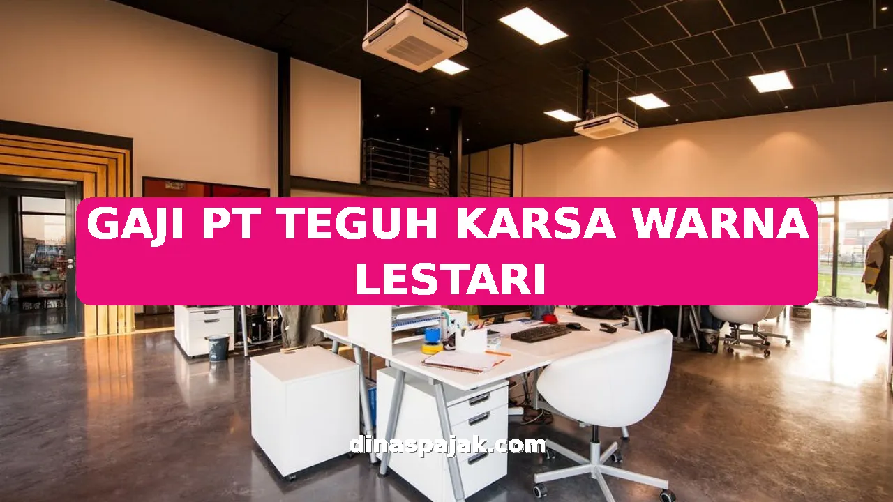 GAJI PT TEGUH KARSA WARNA LESTARI