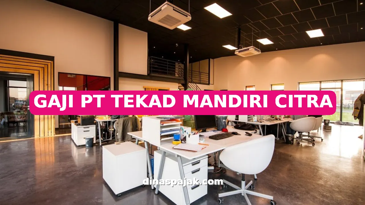 GAJI PT TEKAD MANDIRI CITRA