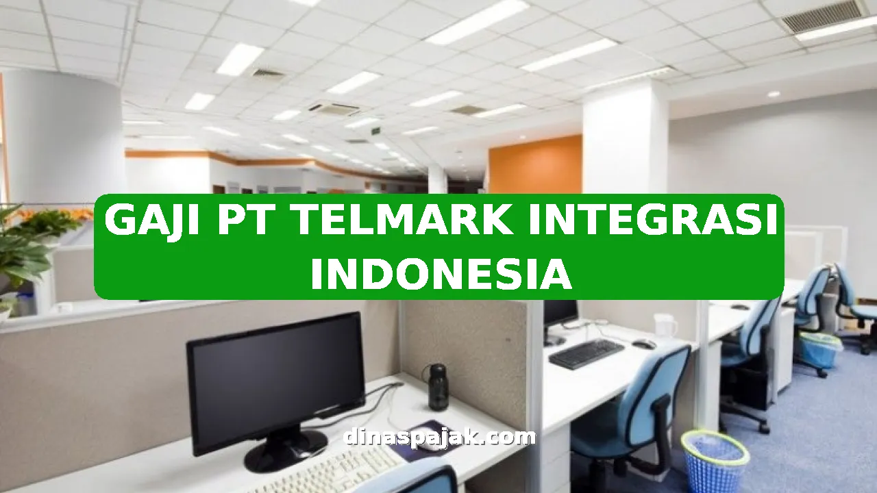 GAJI PT TELMARK INTEGRASI INDONESIA