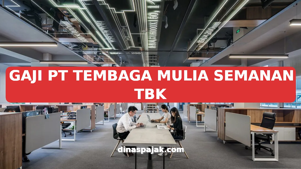 GAJI PT TEMBAGA MULIA SEMANAN TBK