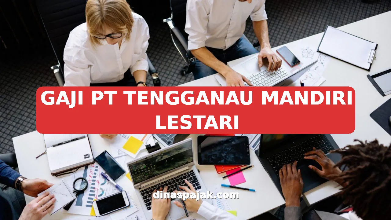GAJI PT TENGGANAU MANDIRI LESTARI