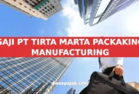 GAJI PT TIRTA MARTA PACKAKING MANUFACTURING