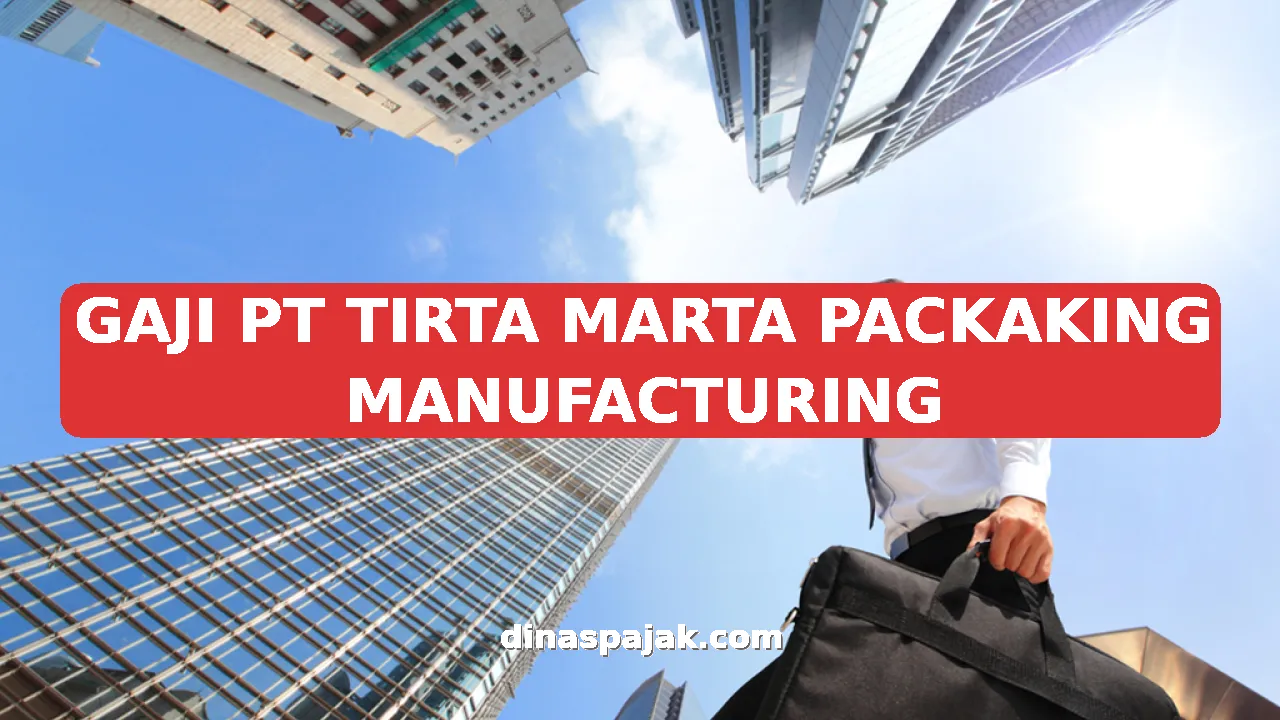 GAJI PT TIRTA MARTA PACKAKING MANUFACTURING