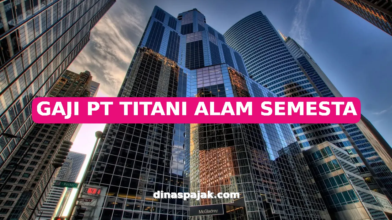 GAJI PT TITANI ALAM SEMESTA