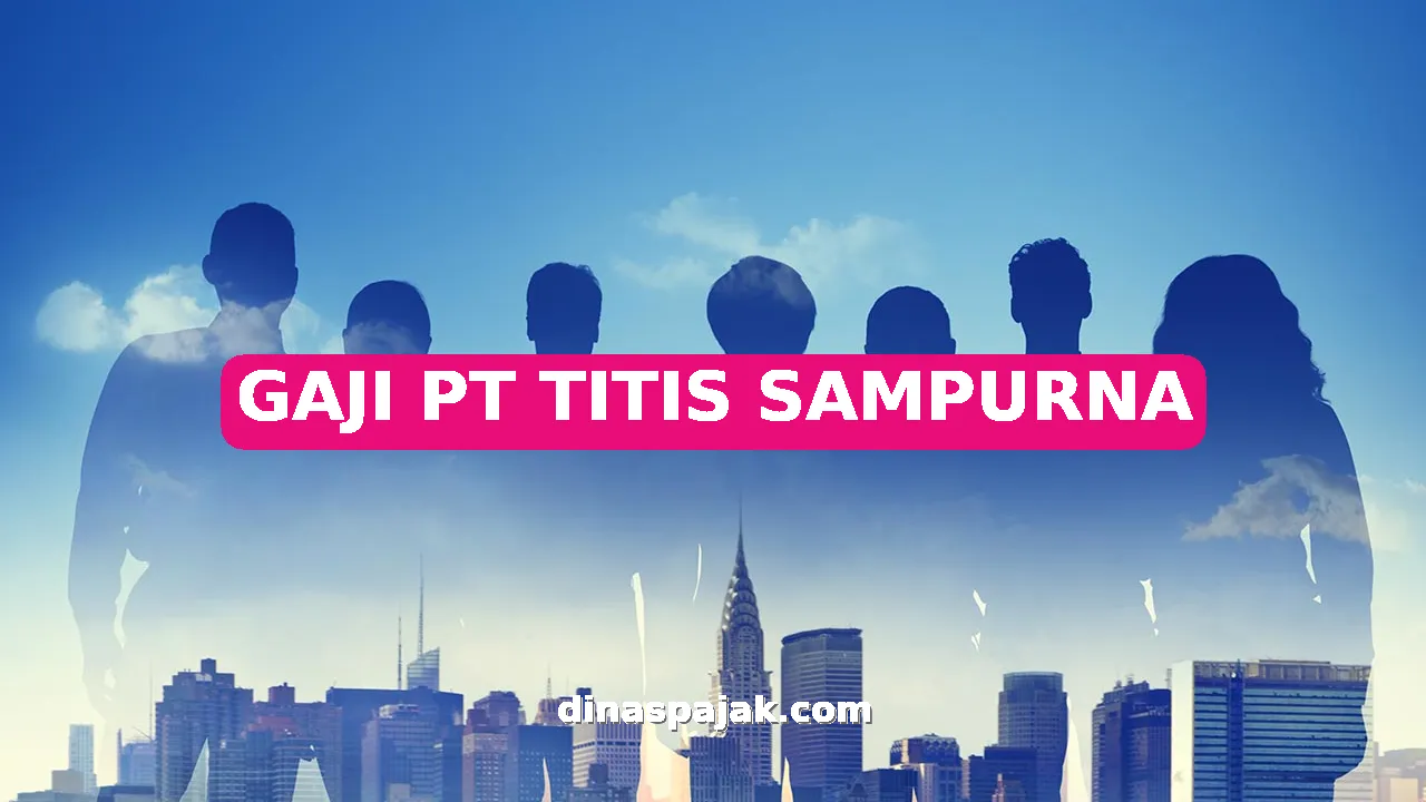GAJI PT TITIS SAMPURNA