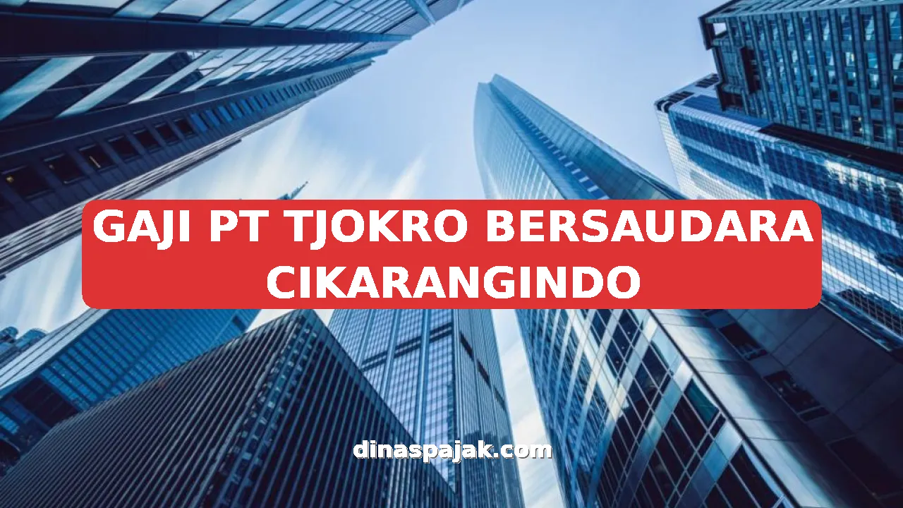 GAJI PT TJOKRO BERSAUDARA CIKARANGINDO