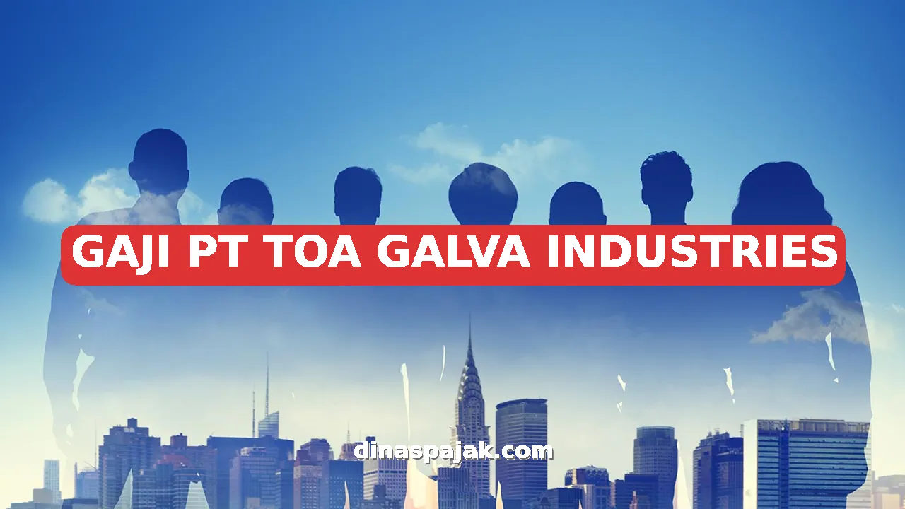 GAJI PT TOA GALVA INDUSTRIES