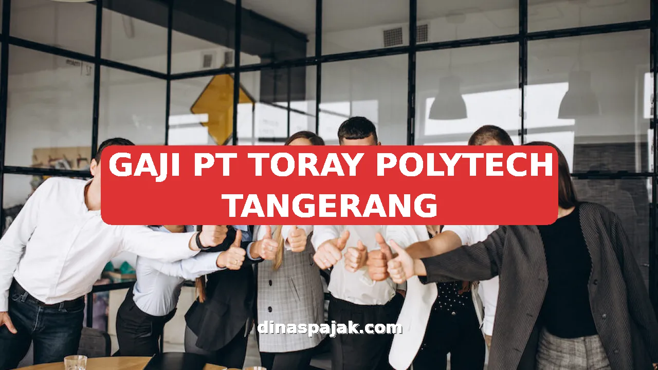 GAJI PT TORAY POLYTECH TANGERANG