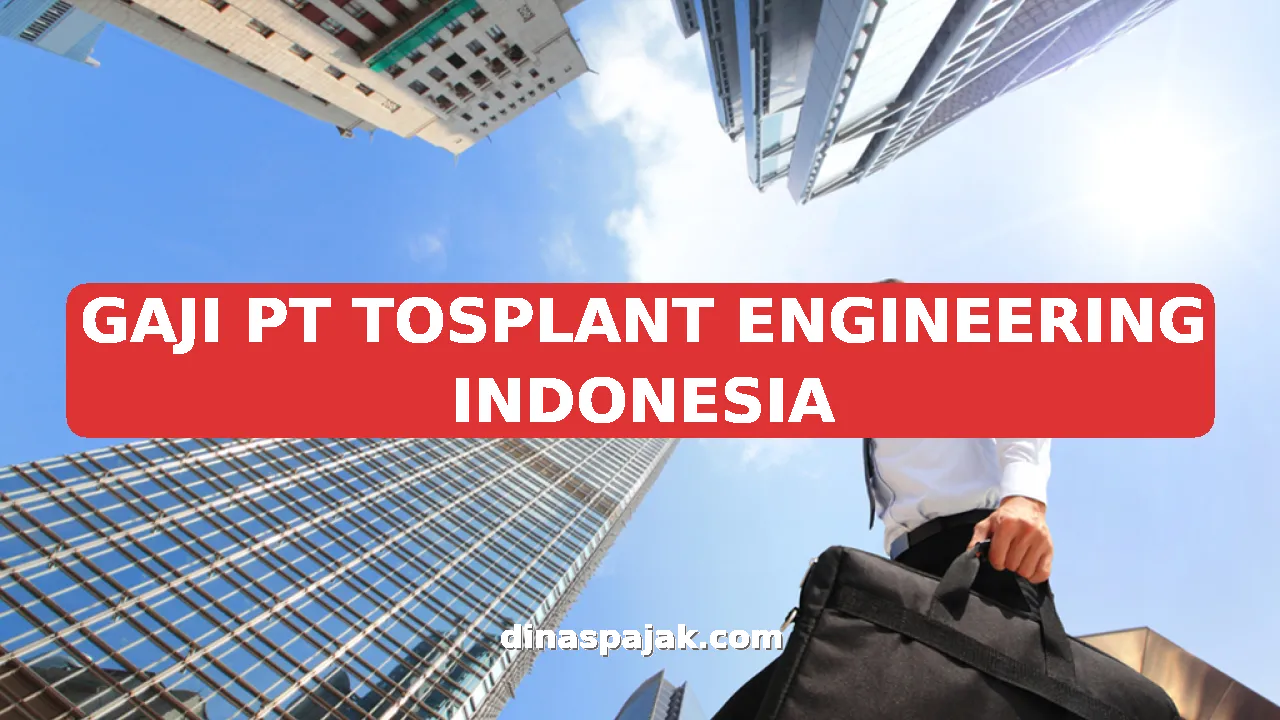 GAJI PT TOSPLANT ENGINEERING INDONESIA