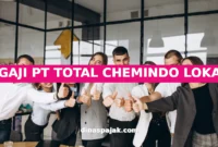 GAJI PT TOTAL CHEMINDO LOKA