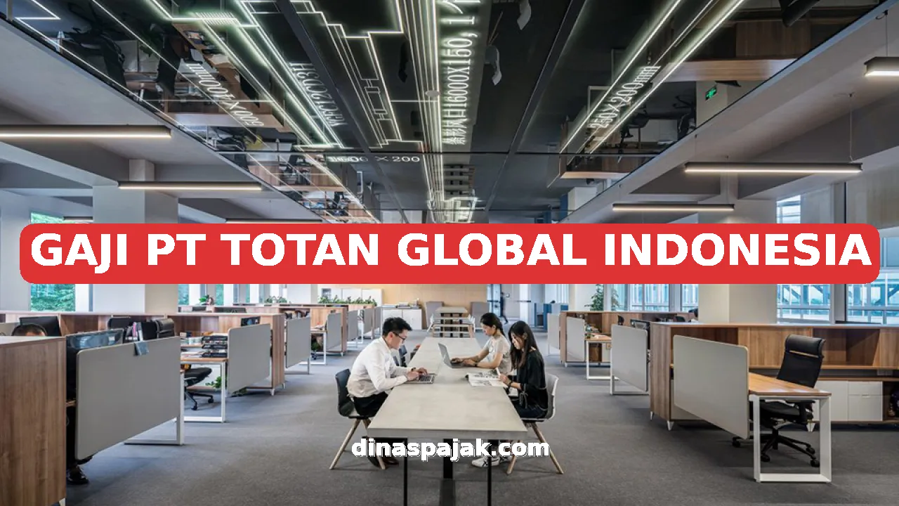 GAJI PT TOTAN GLOBAL INDONESIA