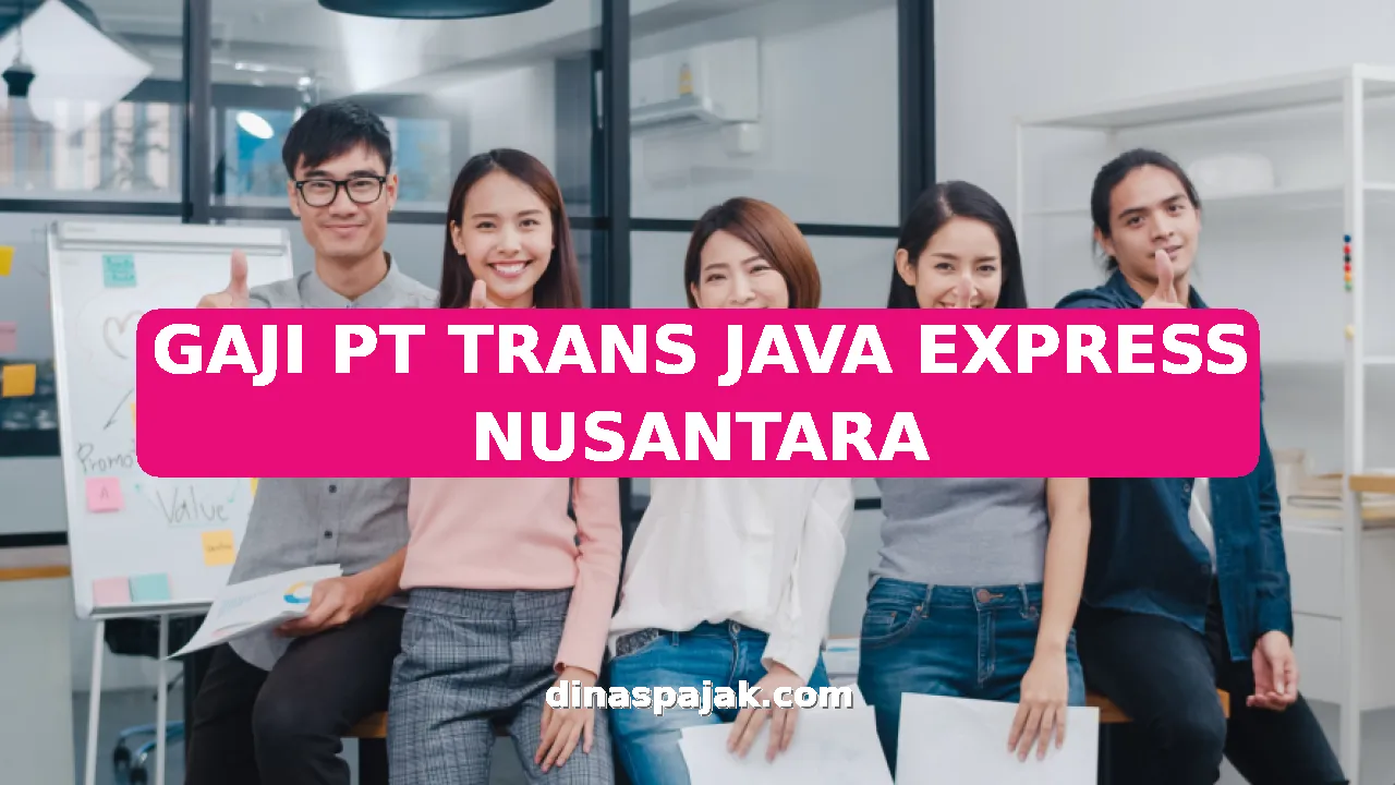 GAJI PT TRANS JAVA EXPRESS NUSANTARA