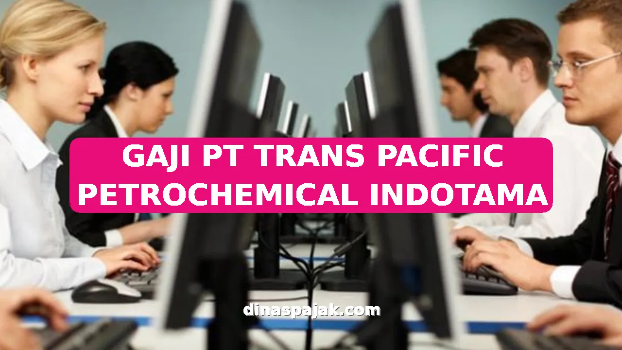 GAJI PT TRANS PACIFIC PETROCHEMICAL INDOTAMA