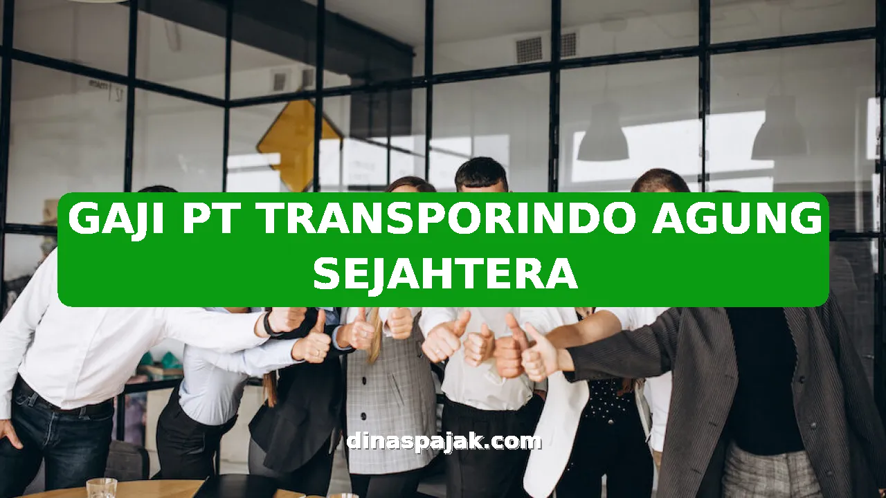GAJI PT TRANSPORINDO AGUNG SEJAHTERA