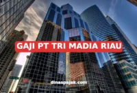 GAJI PT TRI MADIA RIAU